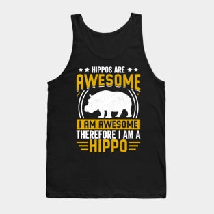 Hippos are awesome I am awesome therefore I am hippo Tank Top